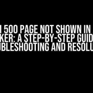 Custom 500 Page Not Shown in Apache Docker: A Step-by-Step Guide to Troubleshooting and Resolution