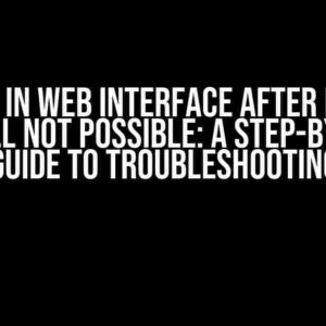 Login in Web Interface After Fresh Install Not Possible: A Step-by-Step Guide to Troubleshooting