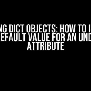 Mastering Dict Objects: How to Ignore or Set a Default Value for an Undefined Attribute