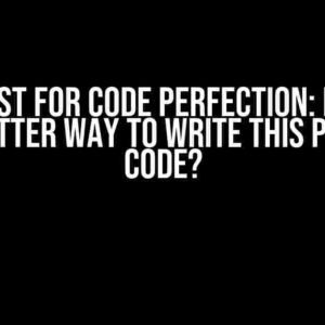 The Quest for Code Perfection: Is there any better way to write this piece of code?